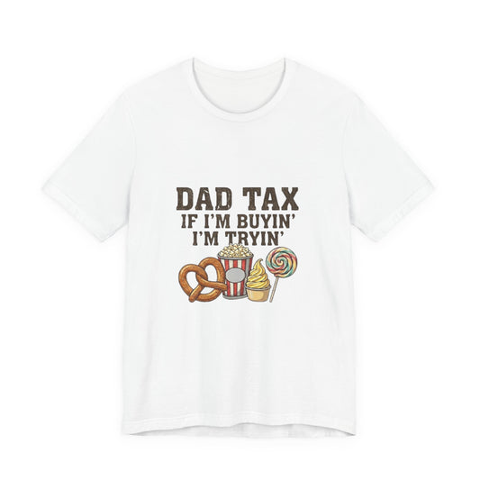 Dad Tax Tee — "Dad Tax If I’m Buyin' I’m Tryin'" Funny Dad Snack T-Shirt